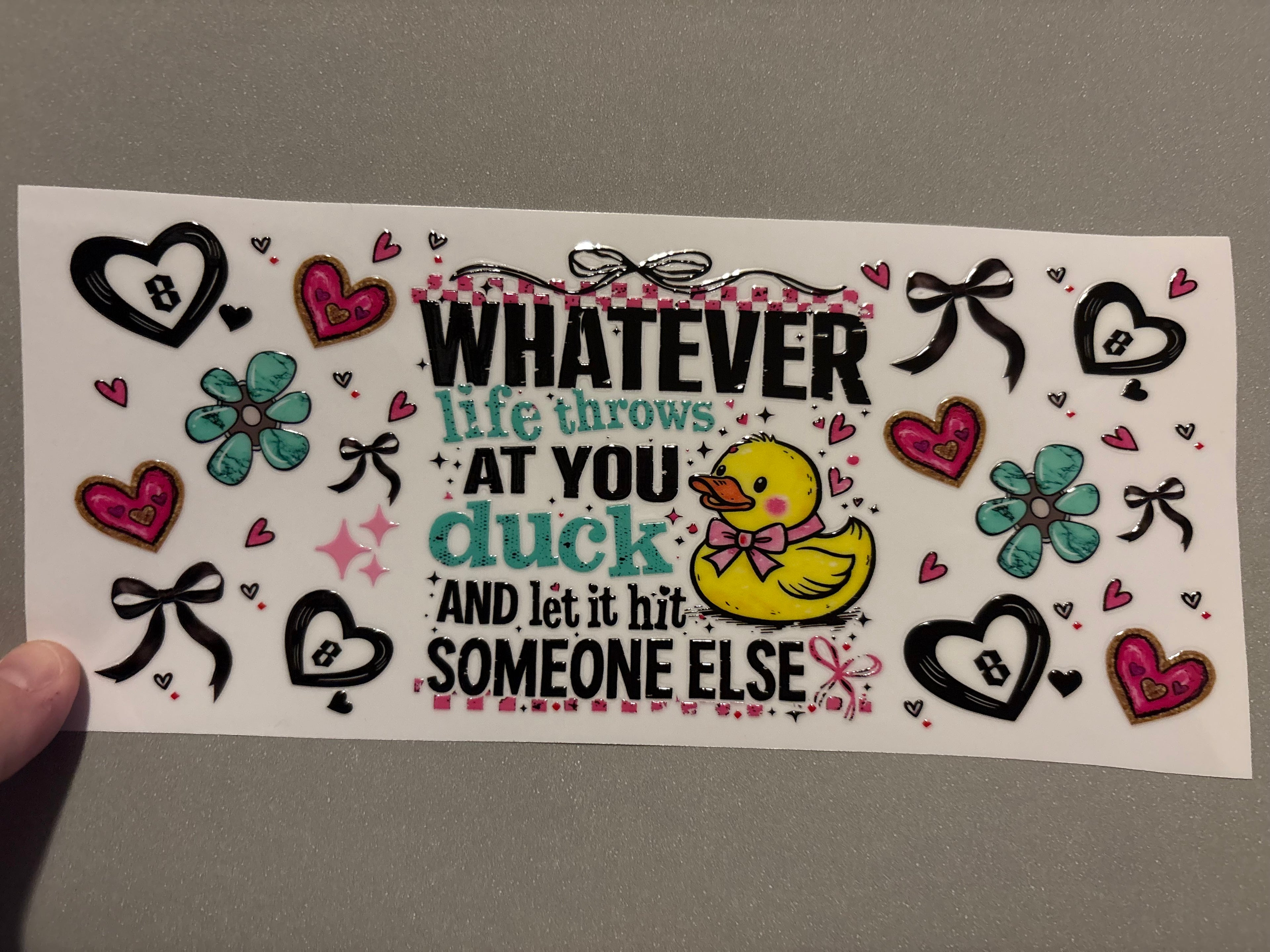 Whatever life throws at you, duck, flowers, hearts & ribbons
