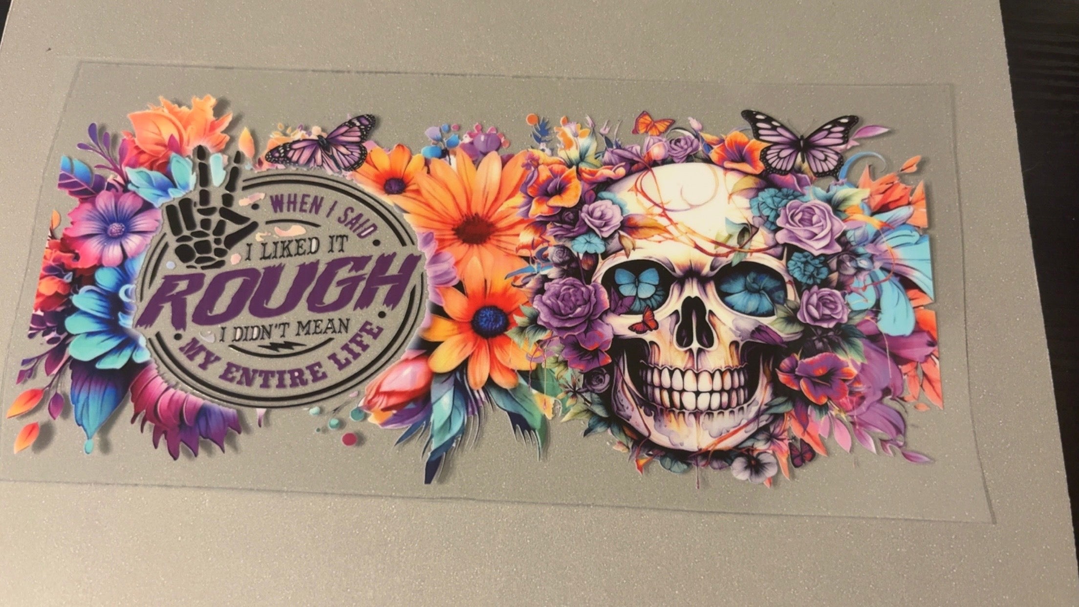 When I said I liked it rough, skull, flowers, butterflies