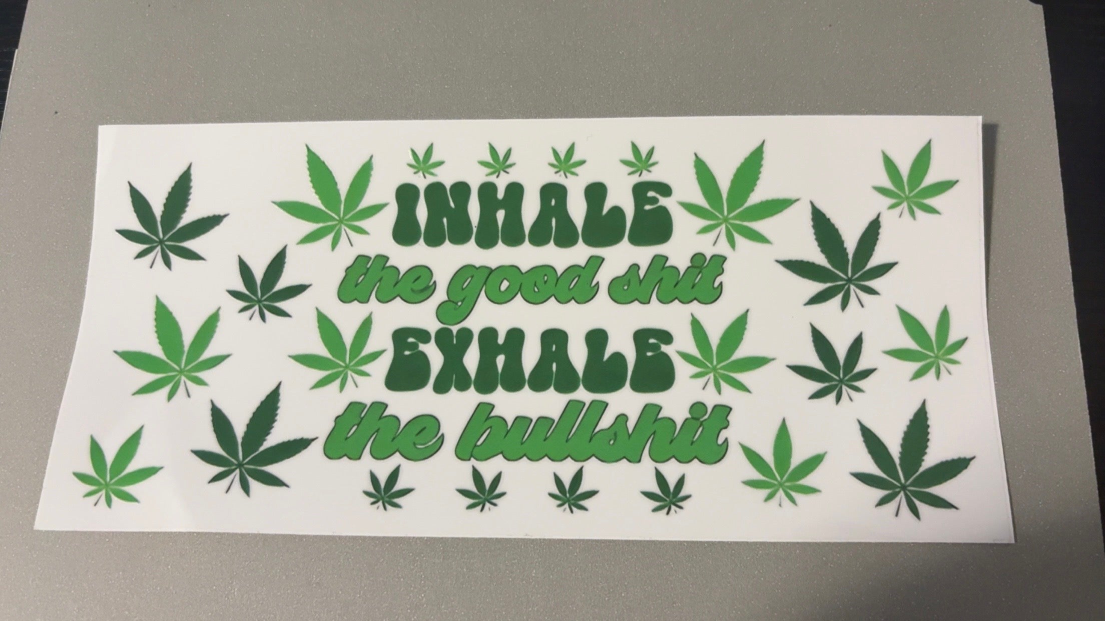 inhale good sh*t, exhale bullsh*t, pot leaves