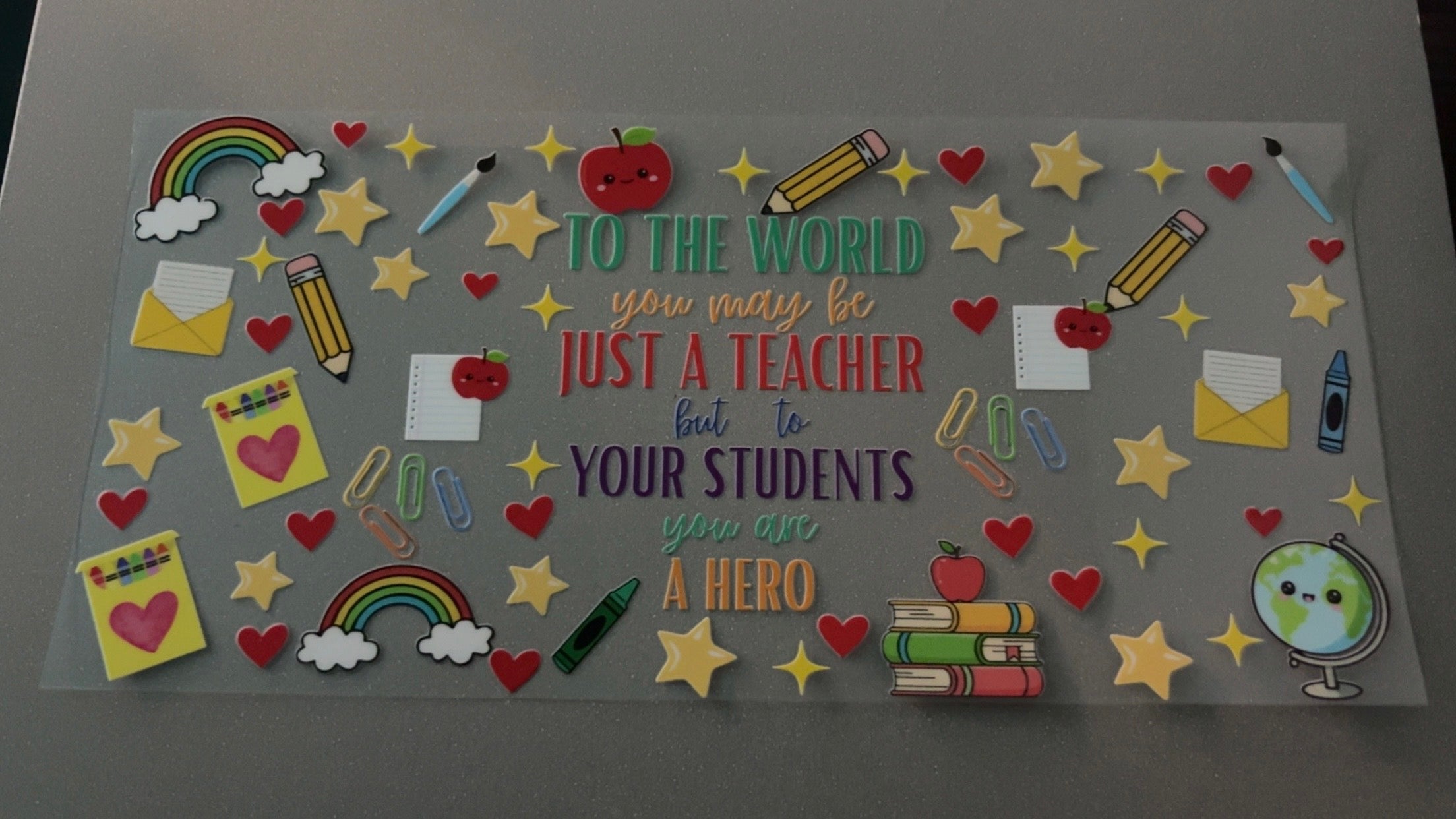 To the world you may be just a teacher, school supplies, stars, rainbows